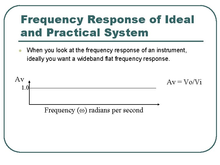 Frequency Response of Ideal and Practical System l When you look at the frequency