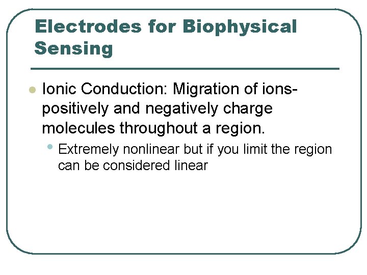 Electrodes for Biophysical Sensing l Ionic Conduction: Migration of ionspositively and negatively charge molecules