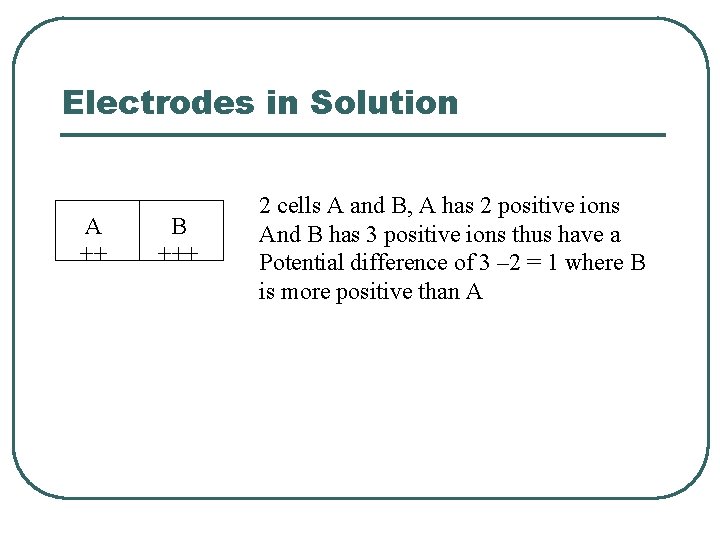 Electrodes in Solution A ++ B +++ 2 cells A and B, A has Electrodes in Solution A ++ B +++ 2 cells A and B, A has