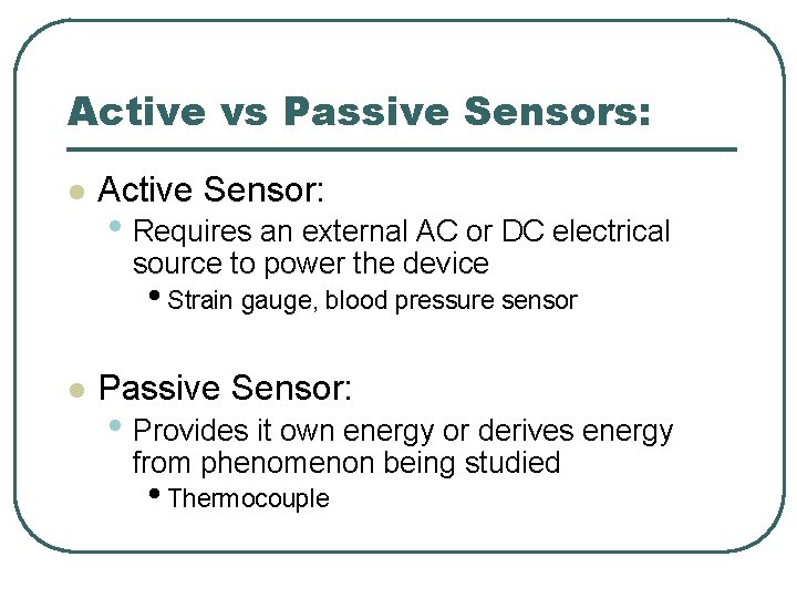 Active vs Passive Sensors: l Active Sensor: • Requires an external AC or DC