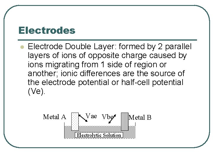 Electrodes l Electrode Double Layer: formed by 2 parallel layers of ions of opposite Electrodes l Electrode Double Layer: formed by 2 parallel layers of ions of opposite