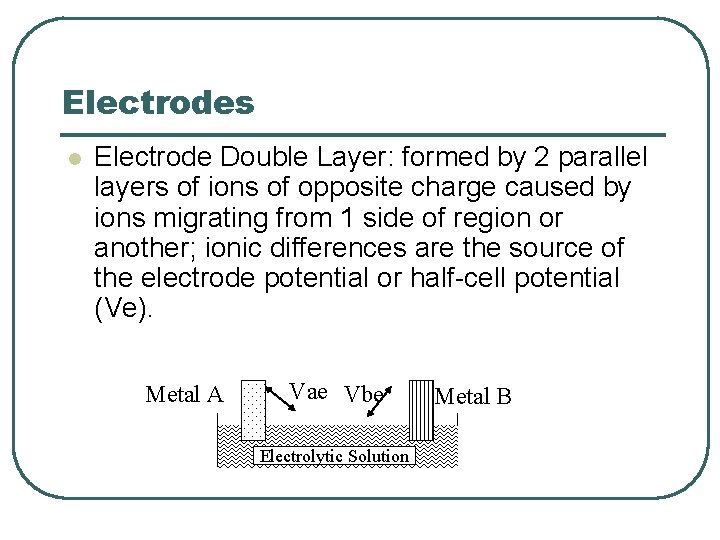 Electrodes l Electrode Double Layer: formed by 2 parallel layers of ions of opposite