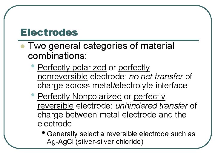 Electrodes l Two general categories of material combinations: • Perfectly polarized or perfectly nonreversible