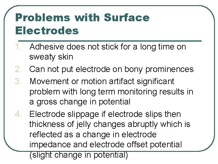 Problems with Surface Electrodes 1. Adhesive does not stick for a long time on