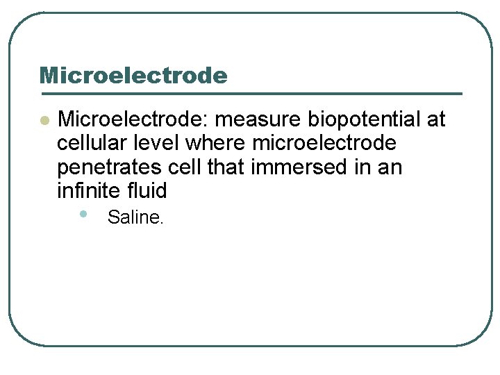 Microelectrode l Microelectrode: measure biopotential at cellular level where microelectrode penetrates cell that immersed