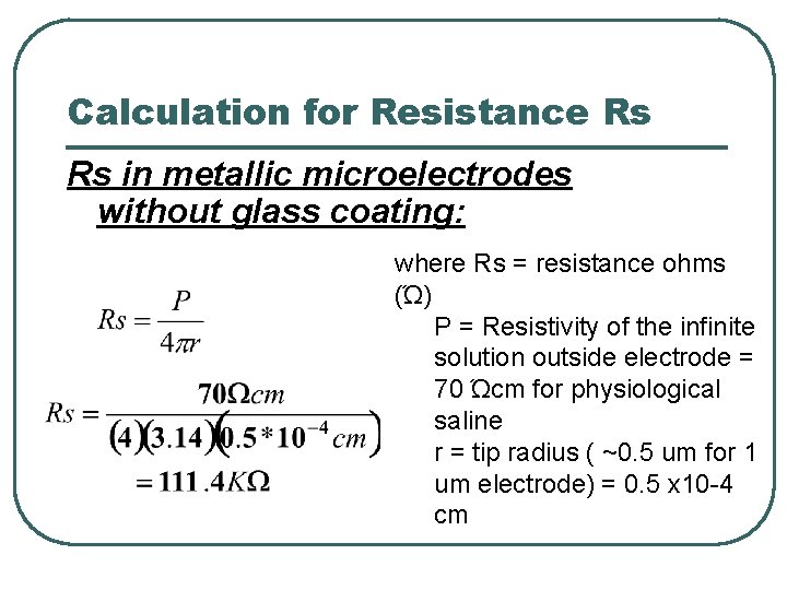 Calculation for Resistance Rs Rs in metallic microelectrodes without glass coating: where Rs = Calculation for Resistance Rs Rs in metallic microelectrodes without glass coating: where Rs =