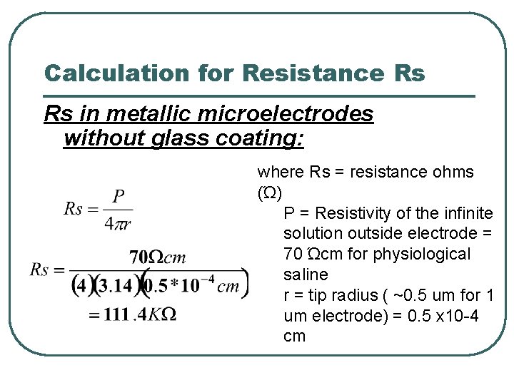 Calculation for Resistance Rs Rs in metallic microelectrodes without glass coating: where Rs =