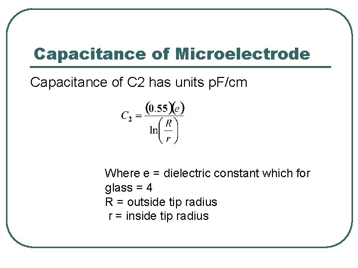 Capacitance of Microelectrode Capacitance of C 2 has units p. F/cm Where e = Capacitance of Microelectrode Capacitance of C 2 has units p. F/cm Where e =