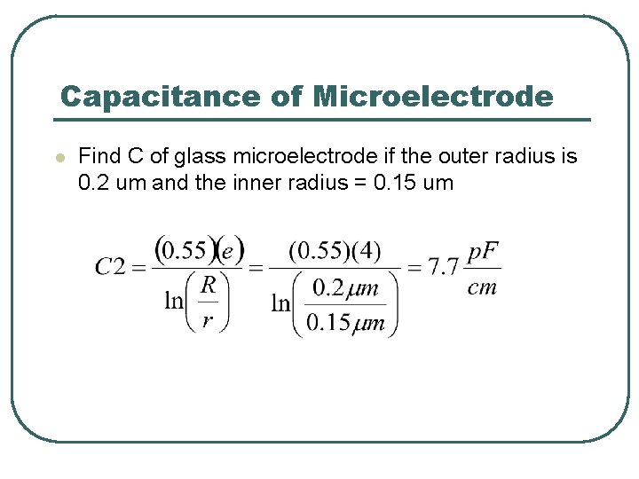 Capacitance of Microelectrode l Find C of glass microelectrode if the outer radius is Capacitance of Microelectrode l Find C of glass microelectrode if the outer radius is