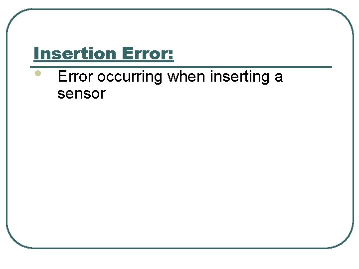 Insertion Error: • Error occurring when inserting a sensor 