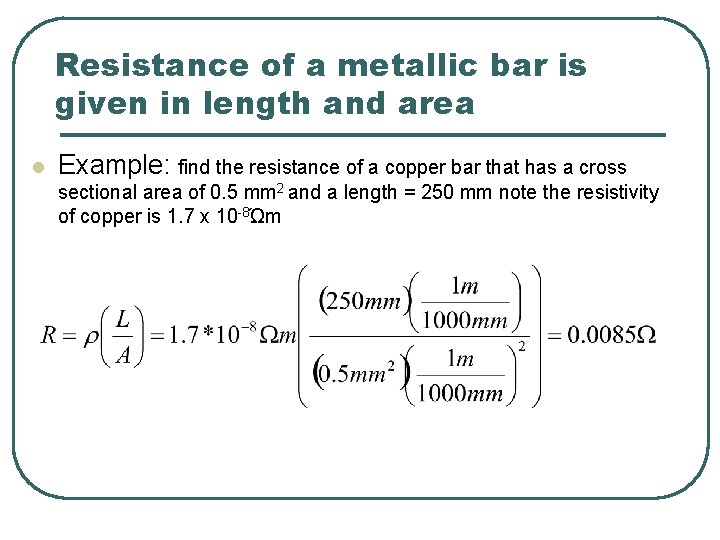 Resistance of a metallic bar is given in length and area l Example: find Resistance of a metallic bar is given in length and area l Example: find