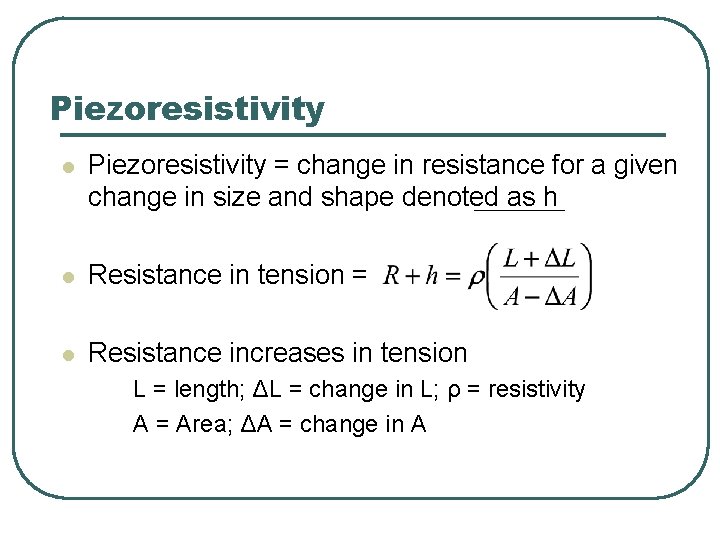 Piezoresistivity l Piezoresistivity = change in resistance for a given change in size and