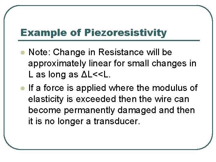 Example of Piezoresistivity l l Note: Change in Resistance will be approximately linear for
