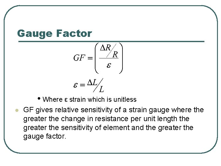 Gauge Factor • Where ε strain which is unitless l GF gives relative sensitivity