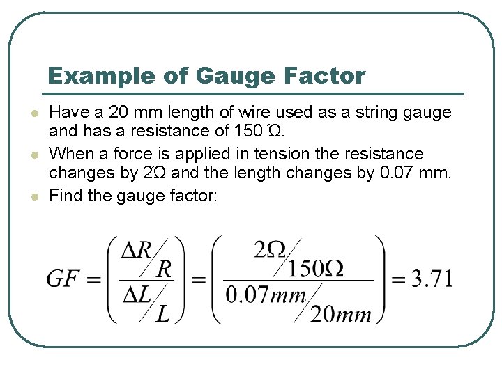 Example of Gauge Factor l l l Have a 20 mm length of wire