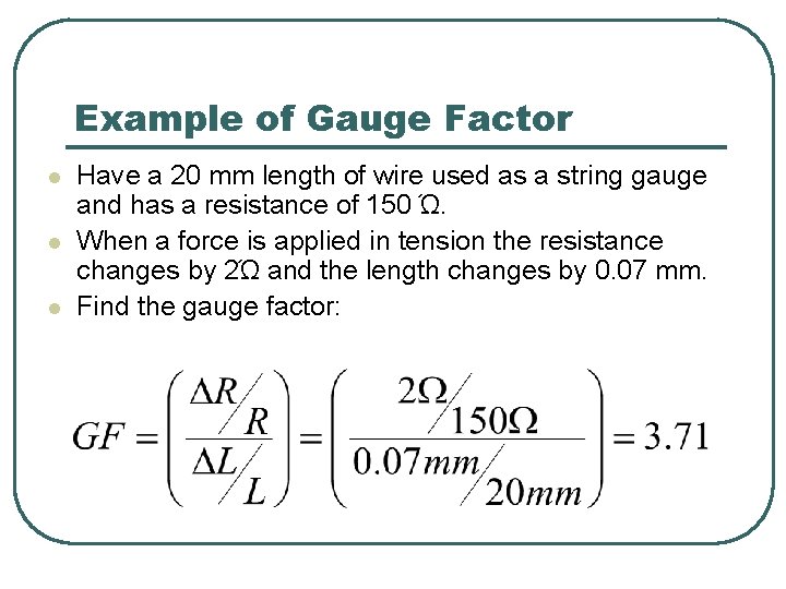 Example of Gauge Factor l l l Have a 20 mm length of wire Example of Gauge Factor l l l Have a 20 mm length of wire