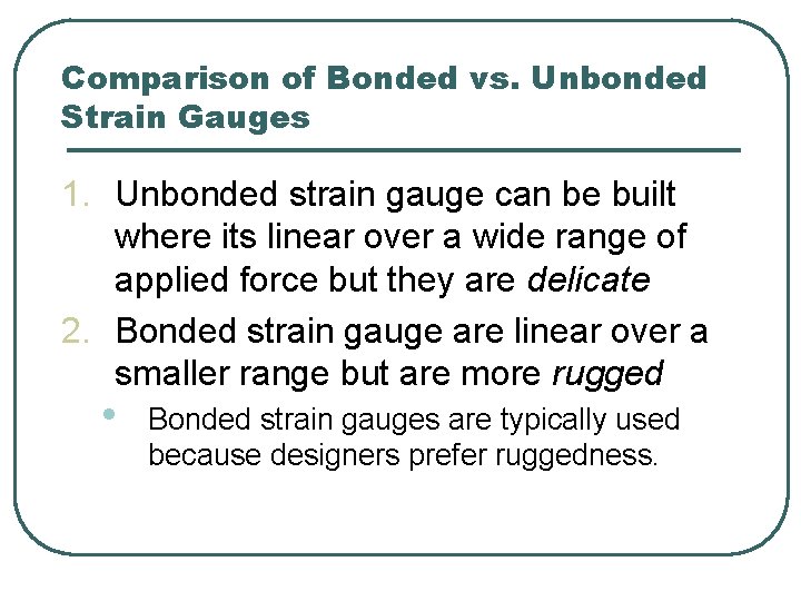 Comparison of Bonded vs. Unbonded Strain Gauges 1. Unbonded strain gauge can be built Comparison of Bonded vs. Unbonded Strain Gauges 1. Unbonded strain gauge can be built