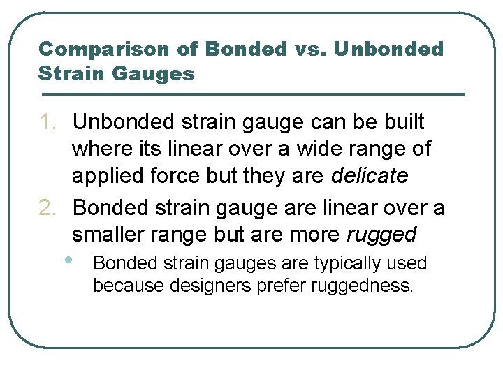 Comparison of Bonded vs. Unbonded Strain Gauges 1. Unbonded strain gauge can be built