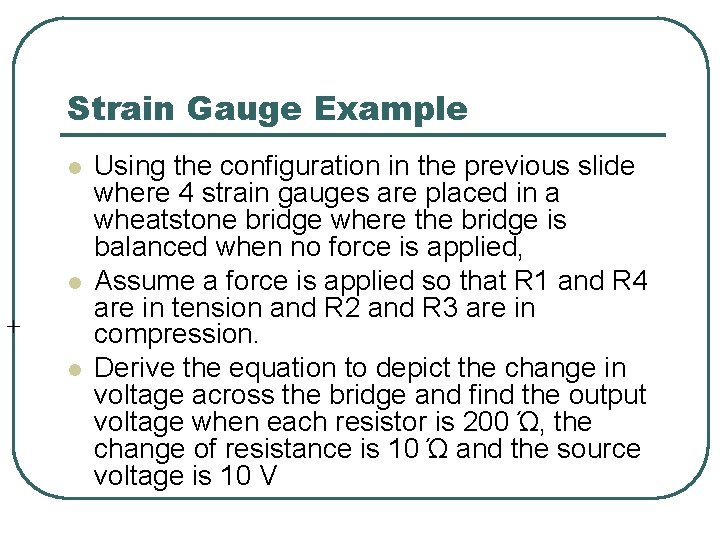 Strain Gauge Example l l + l Using the configuration in the previous slide