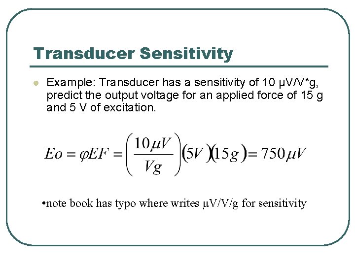 Transducer Sensitivity l Example: Transducer has a sensitivity of 10 μV/V*g, predict the output