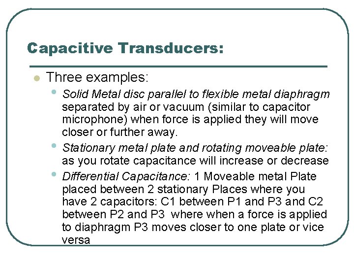 Capacitive Transducers: l Three examples: • Solid Metal disc parallel to flexible metal diaphragm