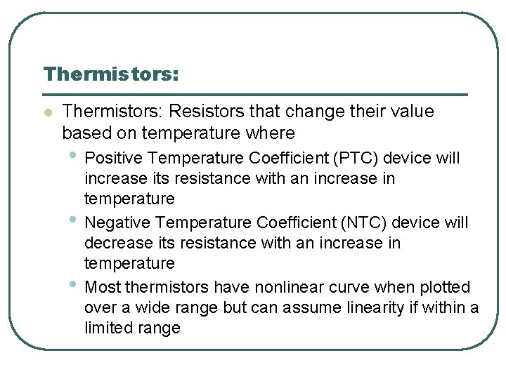 Thermistors: l Thermistors: Resistors that change their value based on temperature where • Positive Thermistors: l Thermistors: Resistors that change their value based on temperature where • Positive