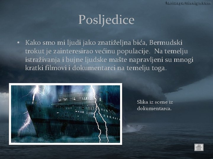 Posljedice • Kako smo mi ljudi jako znatiželjna bića, Bermudski trokut je zainteresirao većinu