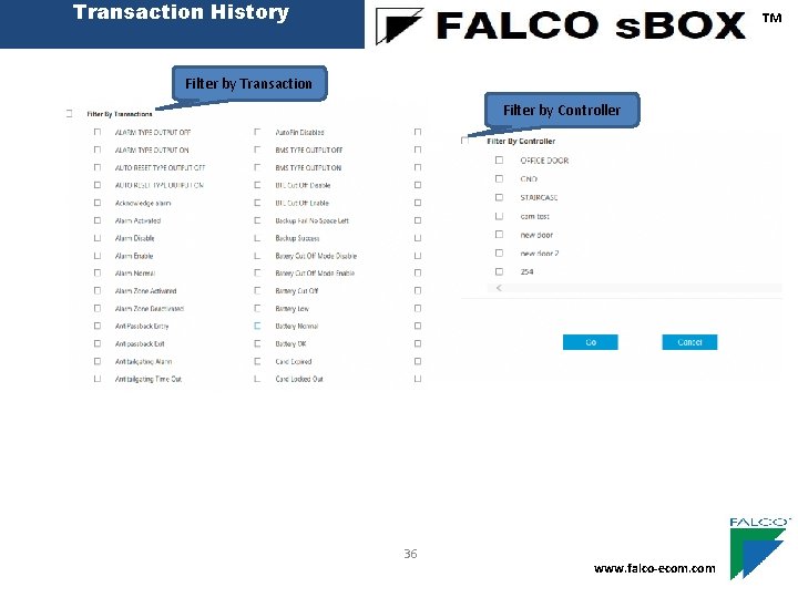 Transaction History ™ Filter by Transaction Filter by Controller 36 www. falco-ecom. com 