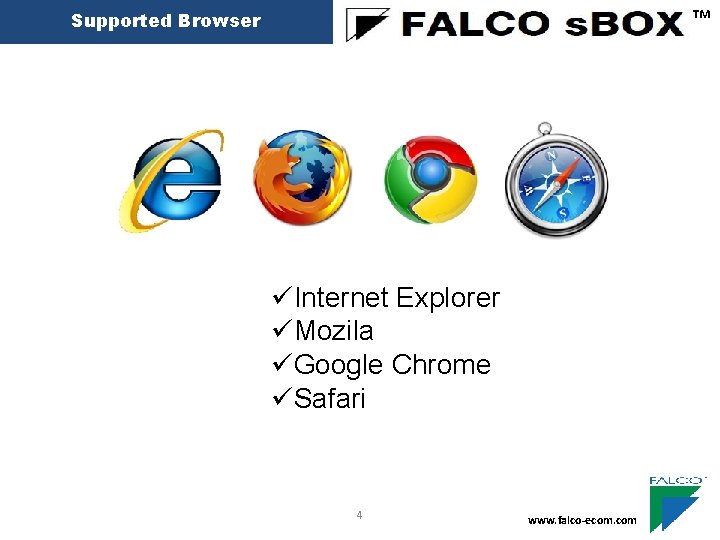 ™ Supported Browser üInternet Explorer üMozila üGoogle Chrome üSafari 4 www. falco-ecom. com 