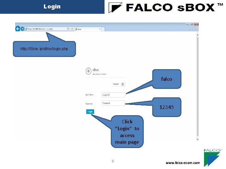 ™ Login http: //Sbox ip/s. Box/login. php falco 12345 Click “Login” to access main