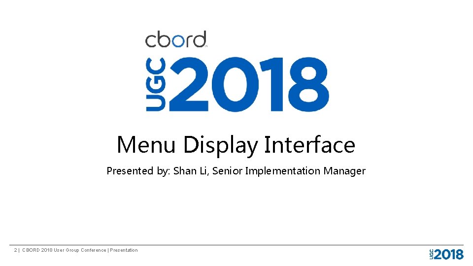 Menu Display Interface Presented by: Shan Li, Senior Implementation Manager 2 | CBORD 2018
