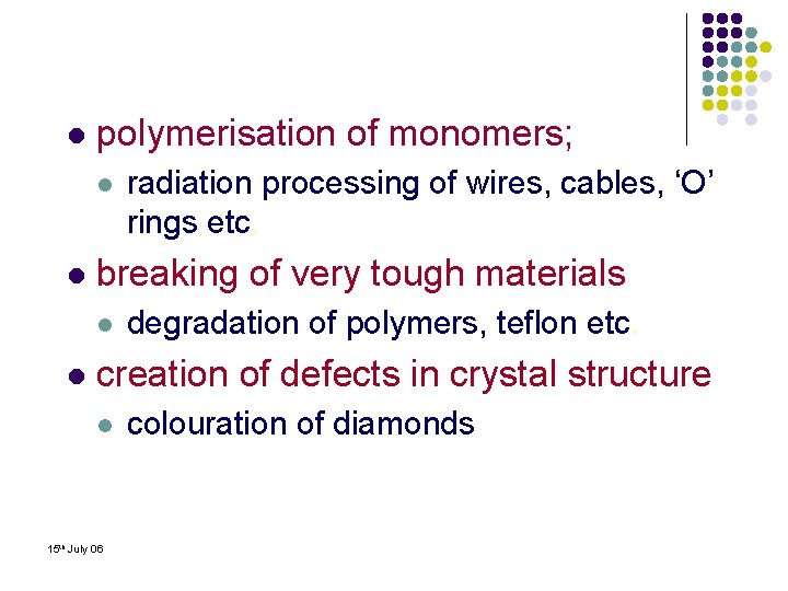 l polymerisation of monomers; l l breaking of very tough materials l l radiation