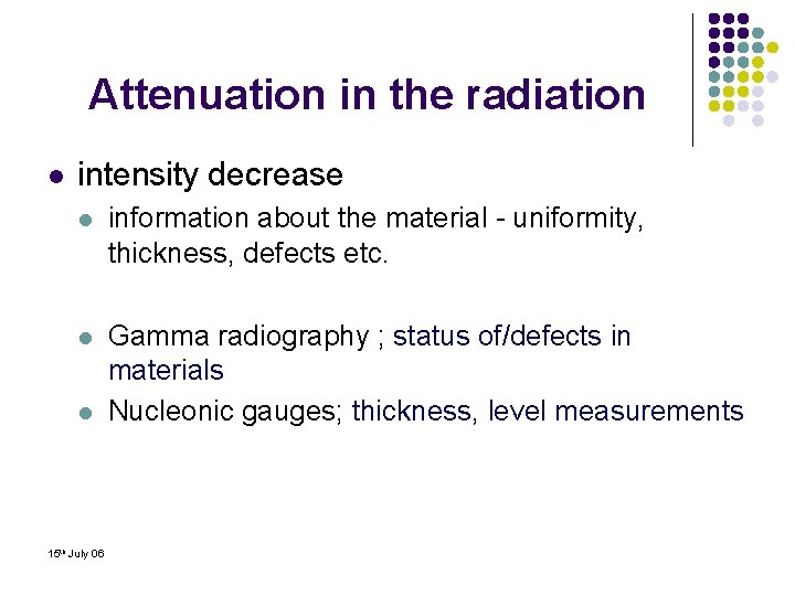 Attenuation in the radiation l intensity decrease l information about the material - uniformity,