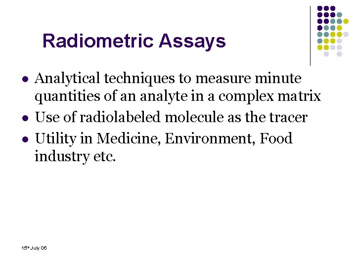 Radiometric Assays l l l Analytical techniques to measure minute quantities of an analyte