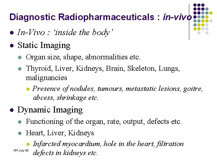 Diagnostic Radiopharmaceuticals : in-vivo l l In-Vivo : ‘inside the body’ Static Imaging l