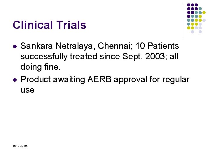 Clinical Trials l l Sankara Netralaya, Chennai; 10 Patients successfully treated since Sept. 2003;