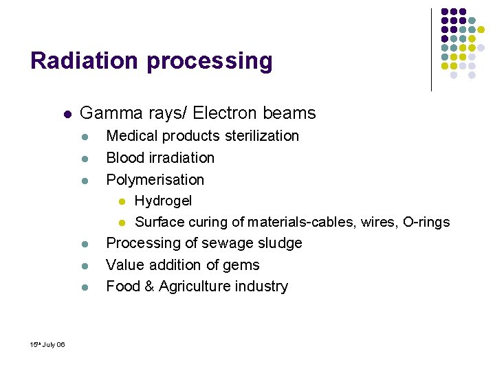 Radiation processing l Gamma rays/ Electron beams l l l 15 th July 06