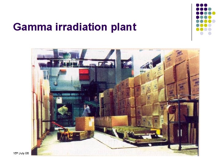 Gamma irradiation plant 15 th July 06 