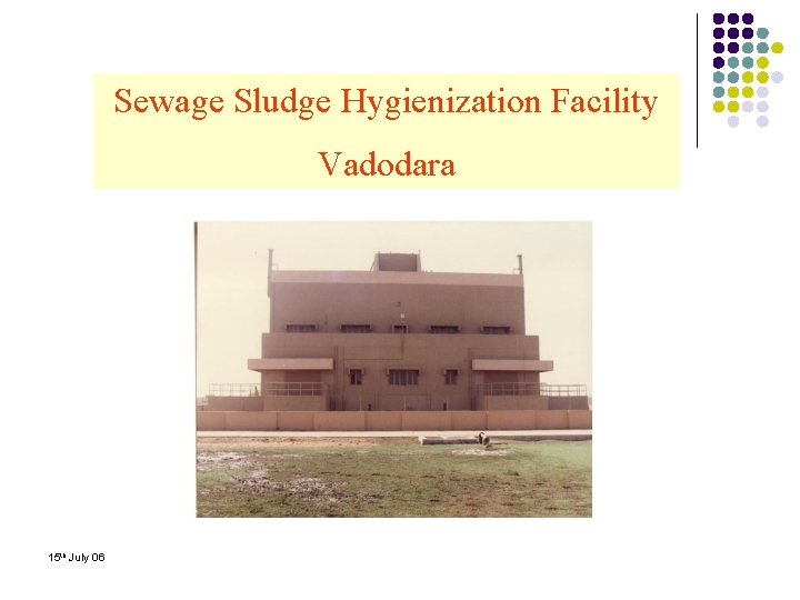 Sewage Sludge Hygienization Facility Vadodara 15 th July 06 