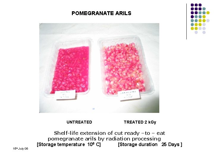 POMEGRANATE ARILS UNTREATED 15 th July 06 TREATED 2 k. Gy Shelf-life extension of