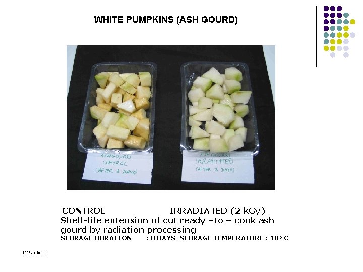 WHITE PUMPKINS (ASH GOURD) CONTROL IRRADIATED (2 k. Gy) Shelf-life extension of cut ready