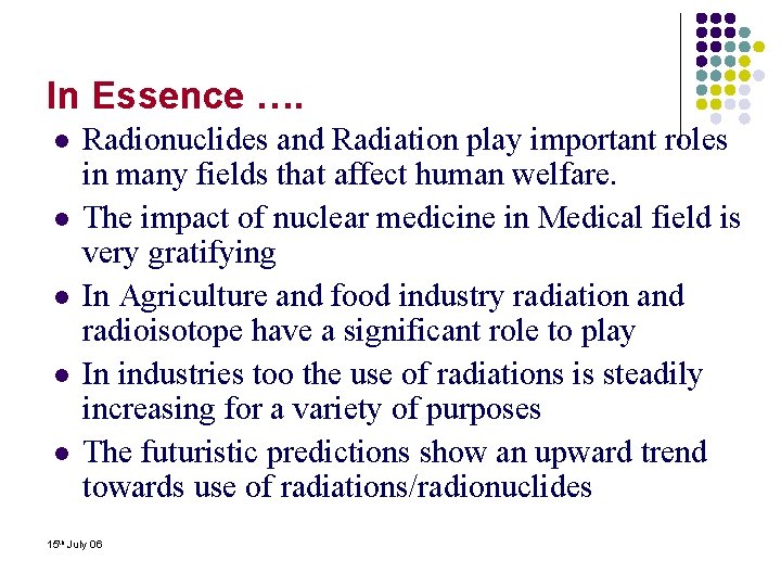 In Essence …. l l l Radionuclides and Radiation play important roles in many