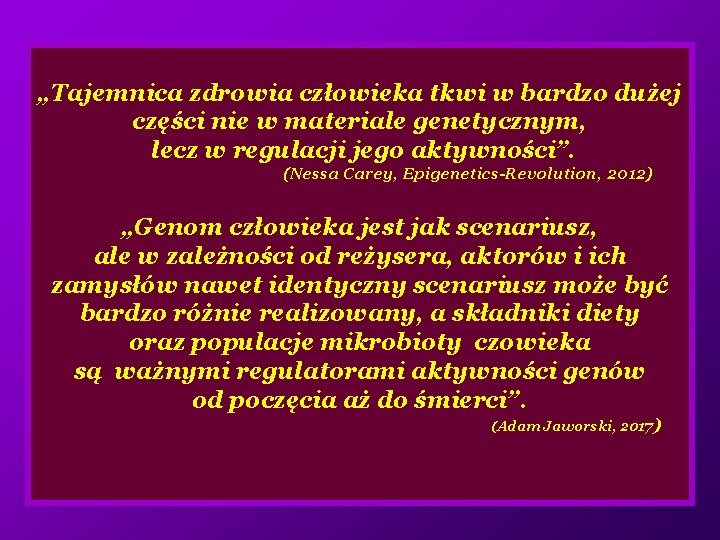 „Tajemnica zdrowia człowieka tkwi w bardzo dużej części nie w materiale genetycznym, lecz w