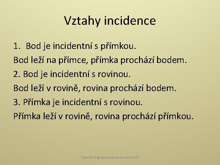 Vztahy incidence 1. Bod je incidentní s přímkou. Bod leží na přímce, přímka prochází