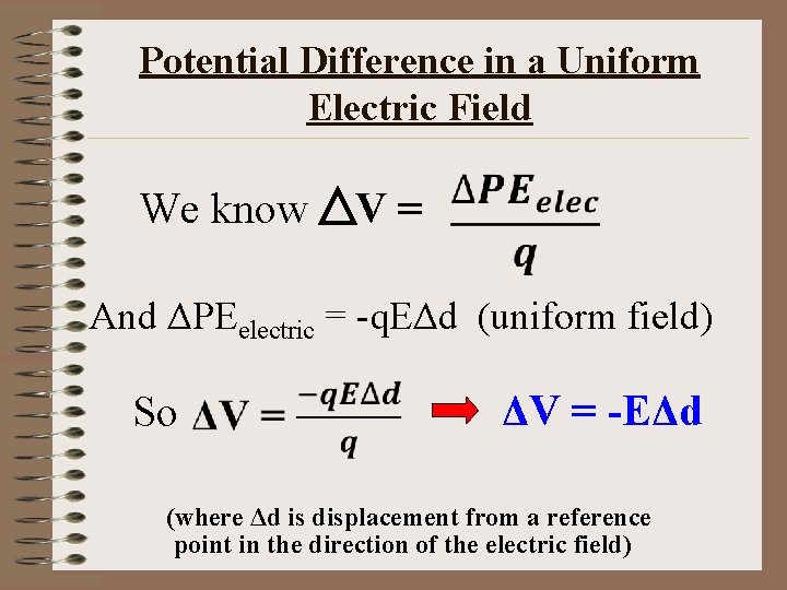 Potential Difference in a Uniform Electric Field We know V = And ΔPEelectric =