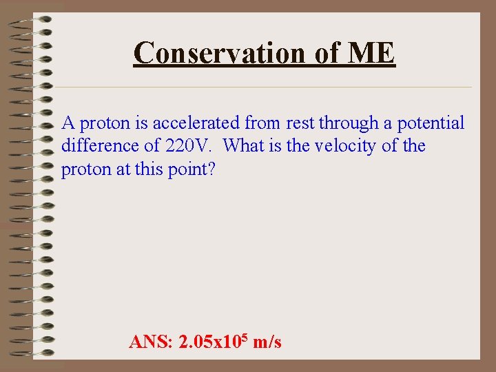 Conservation of ME A proton is accelerated from rest through a potential difference of