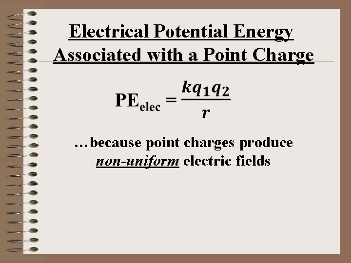 Electrical Potential Energy Associated with a Point Charge …because point charges produce non-uniform electric