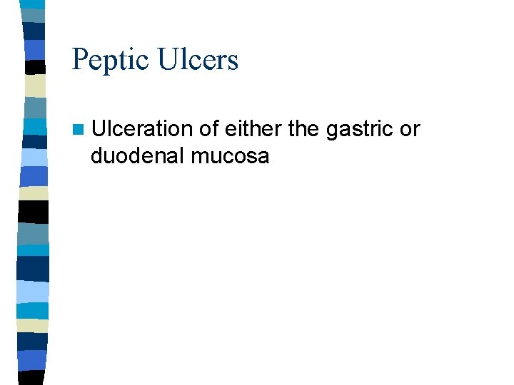 Peptic Ulcers n Ulceration of either the gastric or duodenal mucosa 
