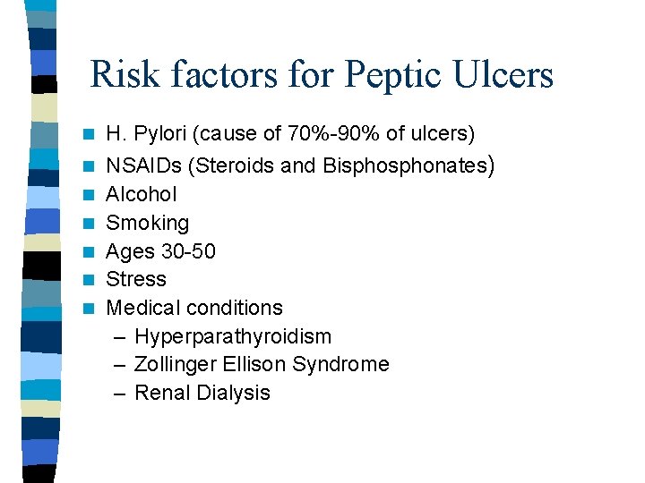 Risk factors for Peptic Ulcers n H. Pylori (cause of 70%-90% of ulcers) n