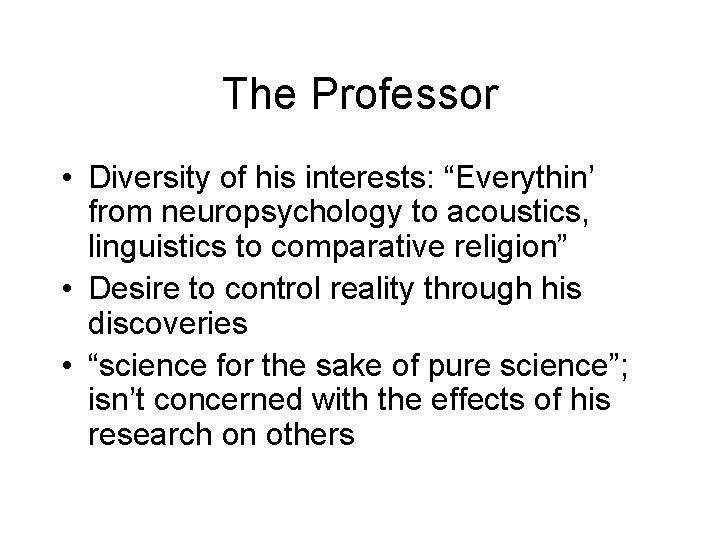 The Professor • Diversity of his interests: “Everythin’ from neuropsychology to acoustics, linguistics to